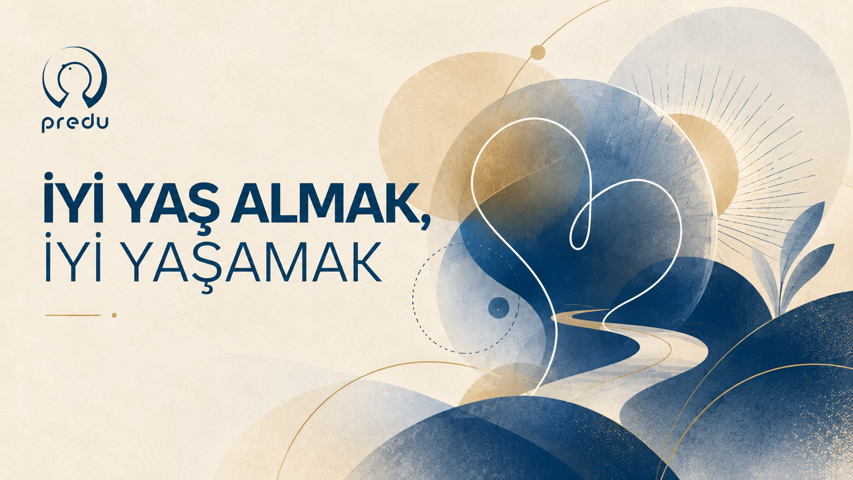 İyi yaş almak ve iyi yaşamak temasını anlatan, PREDU’nun görsel dünyasına uygun soyut bir görsel.